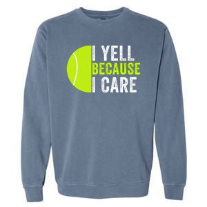 I Yell Because I Care Proud Tennis Parent Tennis Pride Tennis Mom Tennis Dad Garment-Dyed Sweatshirt