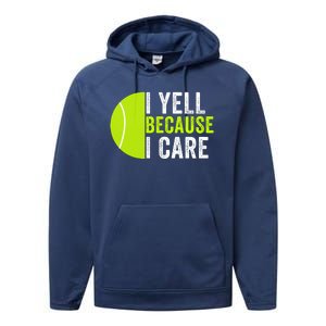 I Yell Because I Care Proud Tennis Parent Tennis Pride Tennis Mom Tennis Dad Performance Fleece Hoodie