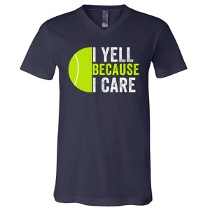 I Yell Because I Care Proud Tennis Parent Tennis Pride Tennis Mom Tennis Dad V-Neck T-Shirt