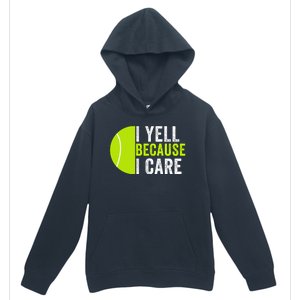 I Yell Because I Care Proud Tennis Parent Tennis Pride Tennis Mom Tennis Dad Urban Pullover Hoodie