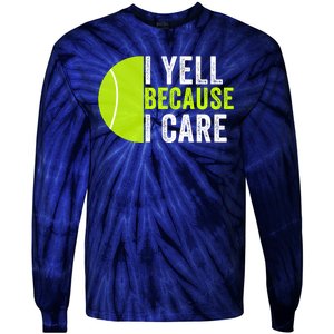 I Yell Because I Care Proud Tennis Parent Tennis Pride Tennis Mom Tennis Dad Tie-Dye Long Sleeve Shirt