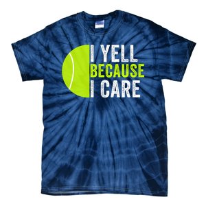 I Yell Because I Care Proud Tennis Parent Tennis Pride Tennis Mom Tennis Dad Tie-Dye T-Shirt