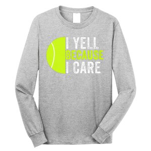 I Yell Because I Care Proud Tennis Parent Tennis Pride Tennis Mom Tennis Dad Long Sleeve Shirt