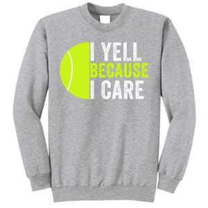 I Yell Because I Care Proud Tennis Parent Tennis Pride Tennis Mom Tennis Dad Sweatshirt