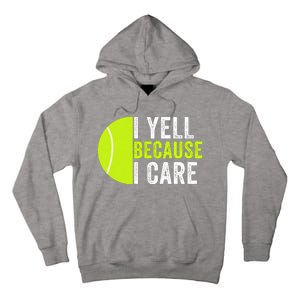 I Yell Because I Care Proud Tennis Parent Tennis Pride Tennis Mom Tennis Dad Tall Hoodie