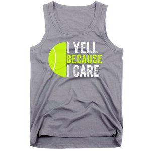 I Yell Because I Care Proud Tennis Parent Tennis Pride Tennis Mom Tennis Dad Tank Top