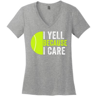 I Yell Because I Care Proud Tennis Parent Tennis Pride Tennis Mom Tennis Dad Women's V-Neck T-Shirt