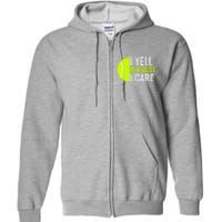 I Yell Because I Care Proud Tennis Parent Tennis Pride Tennis Mom Tennis Dad Full Zip Hoodie