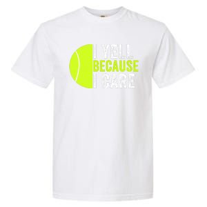 I Yell Because I Care Proud Tennis Parent Tennis Pride Tennis Mom Tennis Dad Garment-Dyed Heavyweight T-Shirt