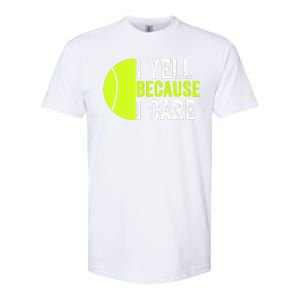 I Yell Because I Care Proud Tennis Parent Tennis Pride Tennis Mom Tennis Dad Softstyle CVC T-Shirt