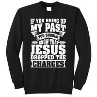 If You Bring Up My Past You Should Know That Jesus Dropped Tall Sweatshirt