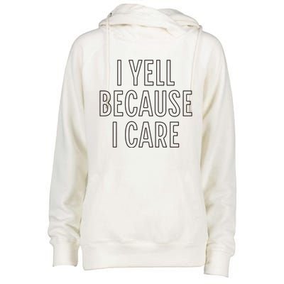 I Yell Because I Care Funny Attitude Sarcastic Party Gift Womens Funnel Neck Pullover Hood