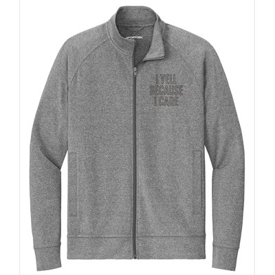 I Yell Because I Care Funny Attitude Sarcastic Party Gift Stretch Full-Zip Cadet Jacket