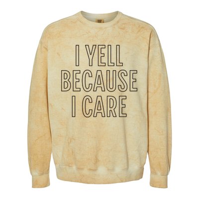 I Yell Because I Care Funny Attitude Sarcastic Party Gift Colorblast Crewneck Sweatshirt