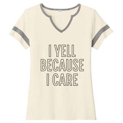 I Yell Because I Care Funny Attitude Sarcastic Party Gift Ladies Halftime Notch Neck Tee