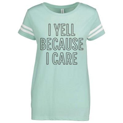 I Yell Because I Care Funny Attitude Sarcastic Party Gift Enza Ladies Jersey Football T-Shirt