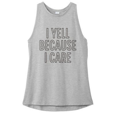 I Yell Because I Care Funny Attitude Sarcastic Party Gift Ladies PosiCharge Tri-Blend Wicking Tank