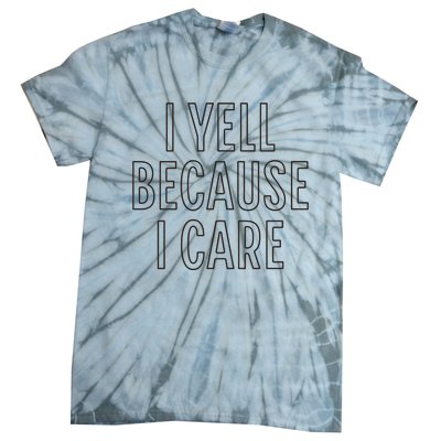 I Yell Because I Care Funny Attitude Sarcastic Party Gift Tie-Dye T-Shirt