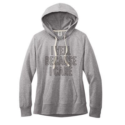 I Yell Because I Care Funny Attitude Sarcastic Party Gift Women's Fleece Hoodie