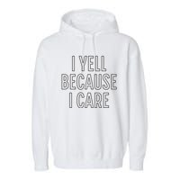 I Yell Because I Care Funny Attitude Sarcastic Party Gift Garment-Dyed Fleece Hoodie