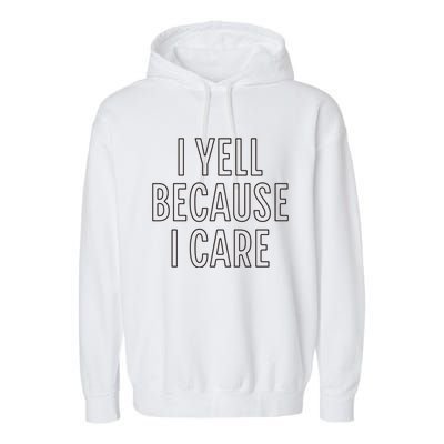 I Yell Because I Care Funny Attitude Sarcastic Party Gift Garment-Dyed Fleece Hoodie