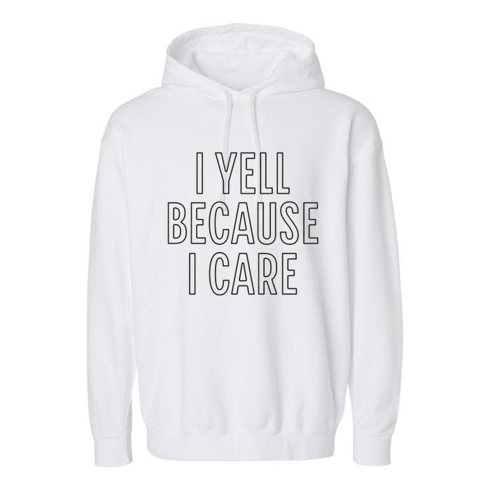 I Yell Because I Care Funny Attitude Sarcastic Party Gift Garment-Dyed Fleece Hoodie