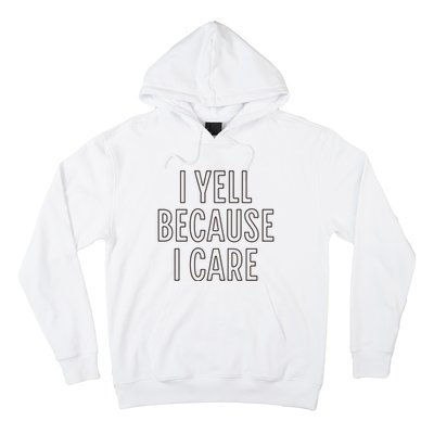 I Yell Because I Care Funny Attitude Sarcastic Party Gift Hoodie