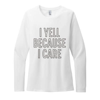 I Yell Because I Care Funny Attitude Sarcastic Party Gift Womens CVC Long Sleeve Shirt