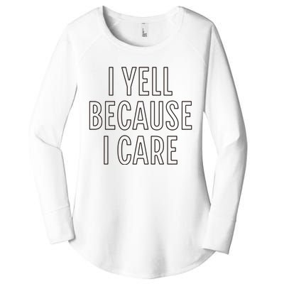 I Yell Because I Care Funny Attitude Sarcastic Party Gift Women's Perfect Tri Tunic Long Sleeve Shirt