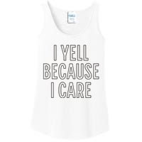 I Yell Because I Care Funny Attitude Sarcastic Party Gift Ladies Essential Tank