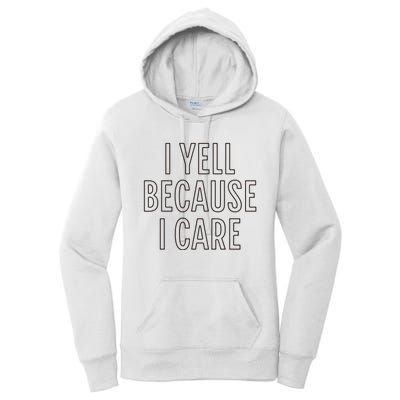 I Yell Because I Care Funny Attitude Sarcastic Party Gift Women's Pullover Hoodie