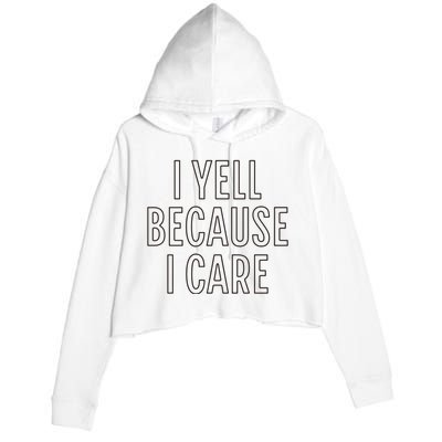 I Yell Because I Care Funny Attitude Sarcastic Party Gift Crop Fleece Hoodie