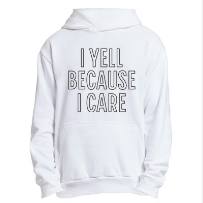 I Yell Because I Care Funny Attitude Sarcastic Party Gift Urban Pullover Hoodie