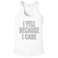 I Yell Because I Care Funny Attitude Sarcastic Party Gift Ladies PosiCharge Competitor Racerback Tank