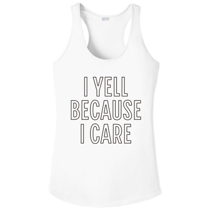 I Yell Because I Care Funny Attitude Sarcastic Party Gift Ladies PosiCharge Competitor Racerback Tank