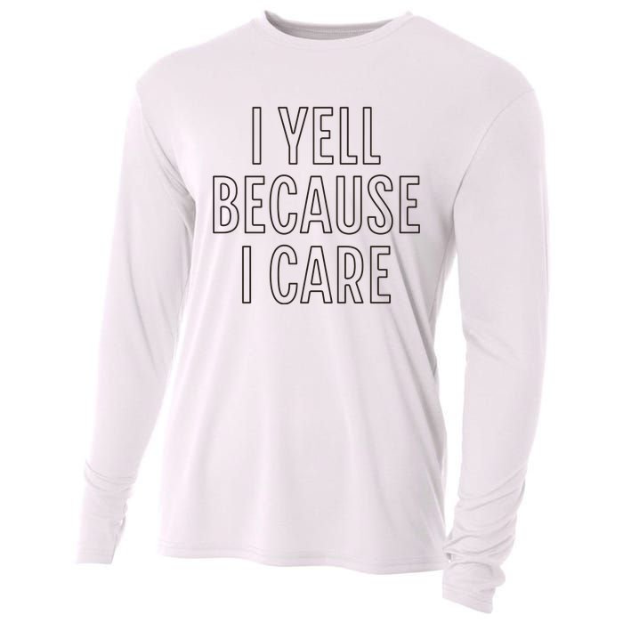 I Yell Because I Care Funny Attitude Sarcastic Party Gift Cooling Performance Long Sleeve Crew