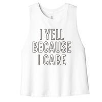 I Yell Because I Care Funny Attitude Sarcastic Party Gift Women's Racerback Cropped Tank