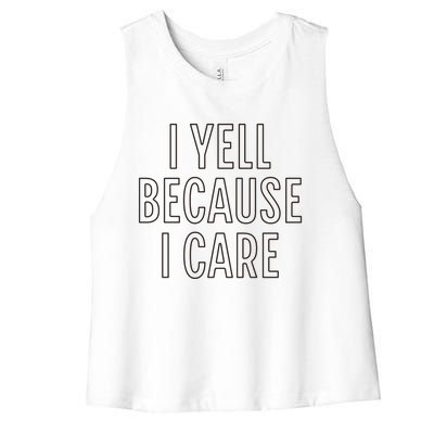 I Yell Because I Care Funny Attitude Sarcastic Party Gift Women's Racerback Cropped Tank