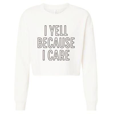 I Yell Because I Care Funny Attitude Sarcastic Party Gift Cropped Pullover Crew