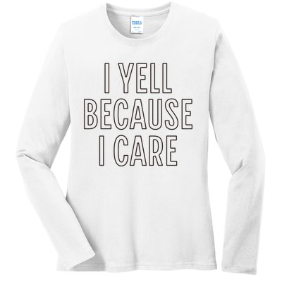 I Yell Because I Care Funny Attitude Sarcastic Party Gift Ladies Long Sleeve Shirt