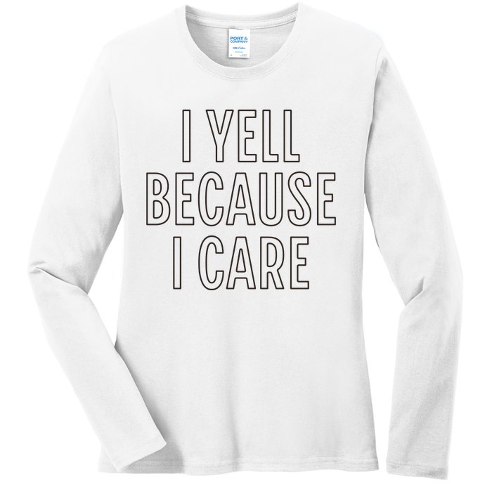 I Yell Because I Care Funny Attitude Sarcastic Party Gift Ladies Long Sleeve Shirt