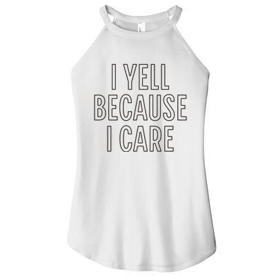 I Yell Because I Care Funny Attitude Sarcastic Party Gift Women's Perfect Tri Rocker Tank