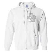 I Yell Because I Care Funny Attitude Sarcastic Party Gift Full Zip Hoodie