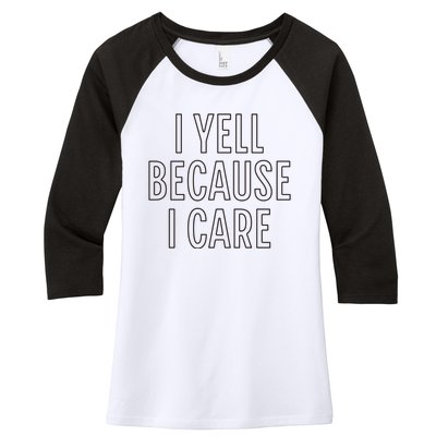 I Yell Because I Care Funny Attitude Sarcastic Party Gift Women's Tri-Blend 3/4-Sleeve Raglan Shirt