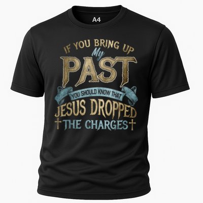 If You Bring Up My Past You Should Know That Jesus Dropped Cooling Performance Crew T-Shirt