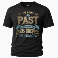 If You Bring Up My Past You Should Know That Jesus Dropped Cooling Performance Crew T-Shirt