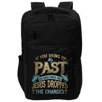 If You Bring Up My Past You Should Know That Jesus Dropped Impact Tech Backpack