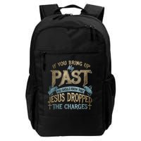 If You Bring Up My Past You Should Know That Jesus Dropped Backpack