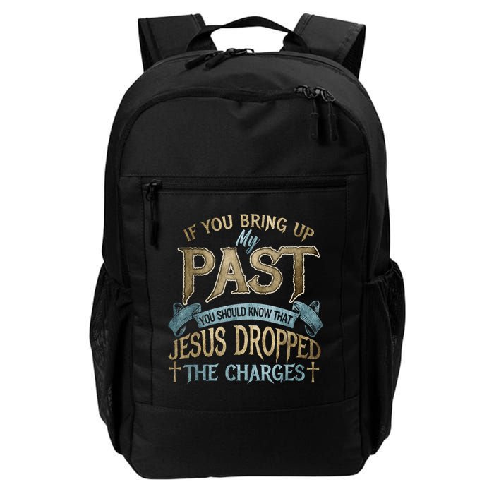 If You Bring Up My Past You Should Know That Jesus Dropped Backpack