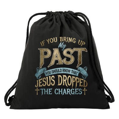 If You Bring Up My Past You Should Know That Jesus Dropped Drawstring Bag